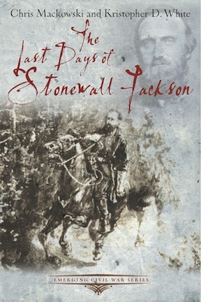 "Last Days of Stonewall Jackson" ECW Series by Chris Mackowski and Kristopher White